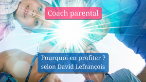 Pourquoi un coach parental ?